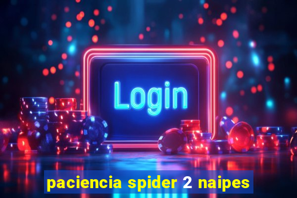 paciencia spider 2 naipes